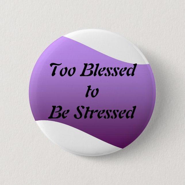 Too Blessed to be Stressed Pinback Button (Front)