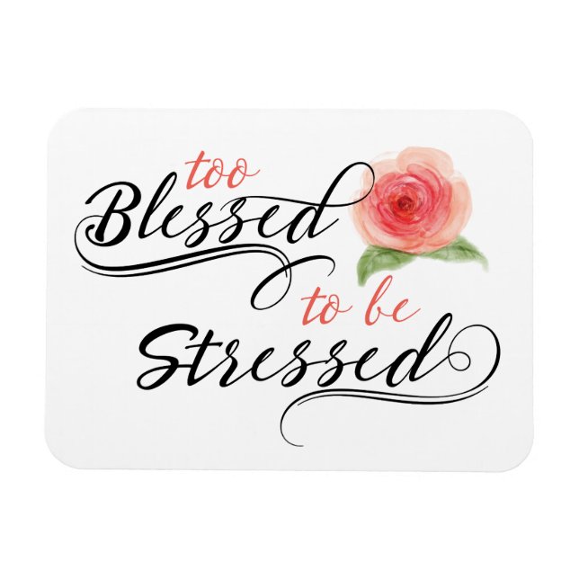 Too Blessed to be Stressed Print Magnet (Horizontal)