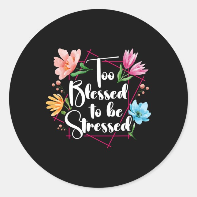 Too Blessed To Be Stressed Stress Awareness Month  Classic Round Sticker (Front)