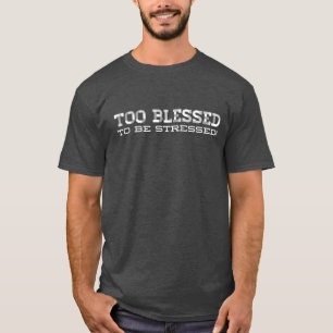 Too blessed to be stressed T-Shirt