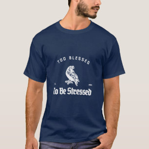 Too Blessed To Be Stressed T-Shirt