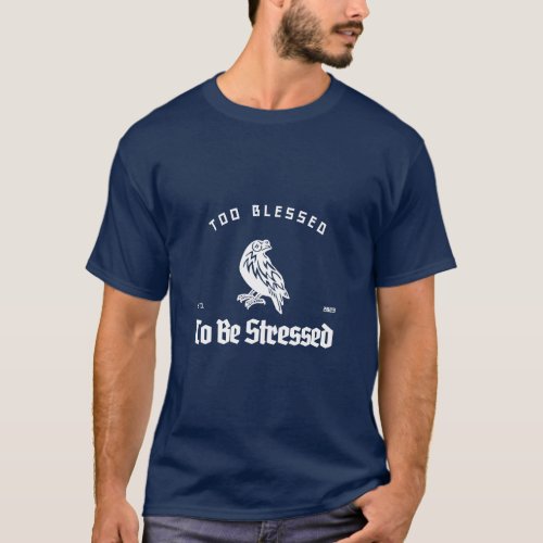 Too Blessed To Be Stressed T_Shirt