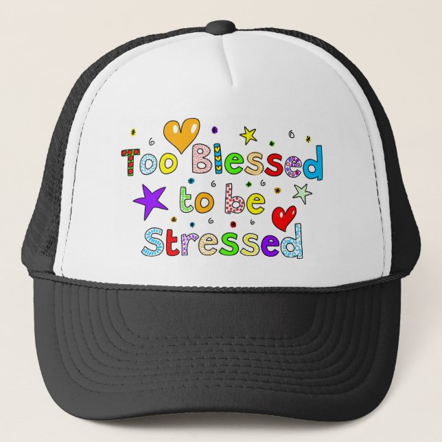 Too Blessed to be Stressed Trucker Hat (Front)