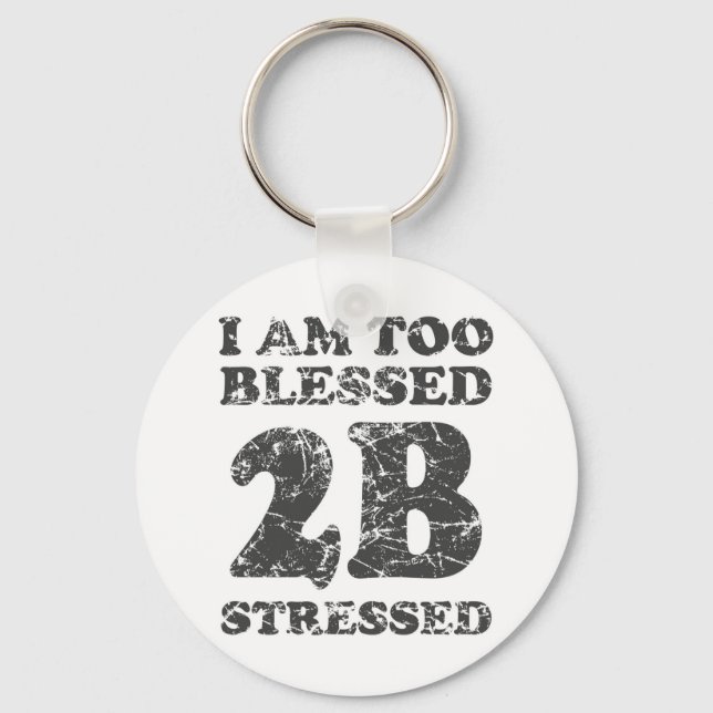 Too Blessed to be Stressed - weathered design Keychain (Front)