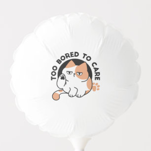 Too Bored to Care – Funny Grumpy Cat Quote Balloon