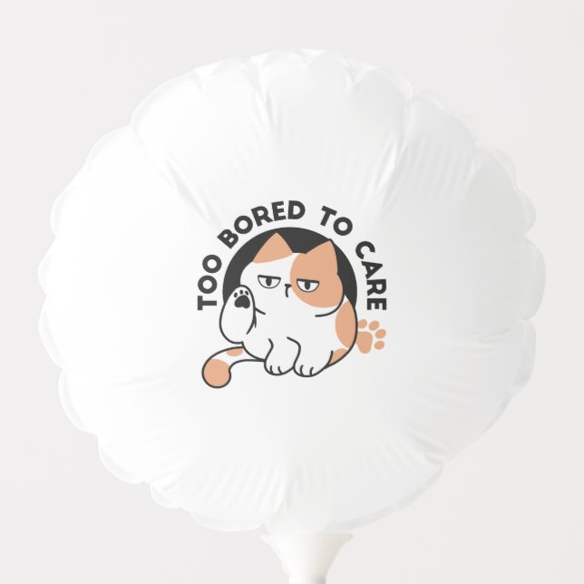 Too Bored to Care – Funny Grumpy Cat Quote Balloon (Front)