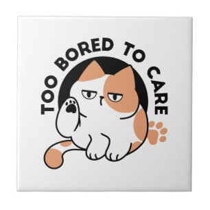 Too Bored to Care – Funny Grumpy Cat Quote Ceramic Tile