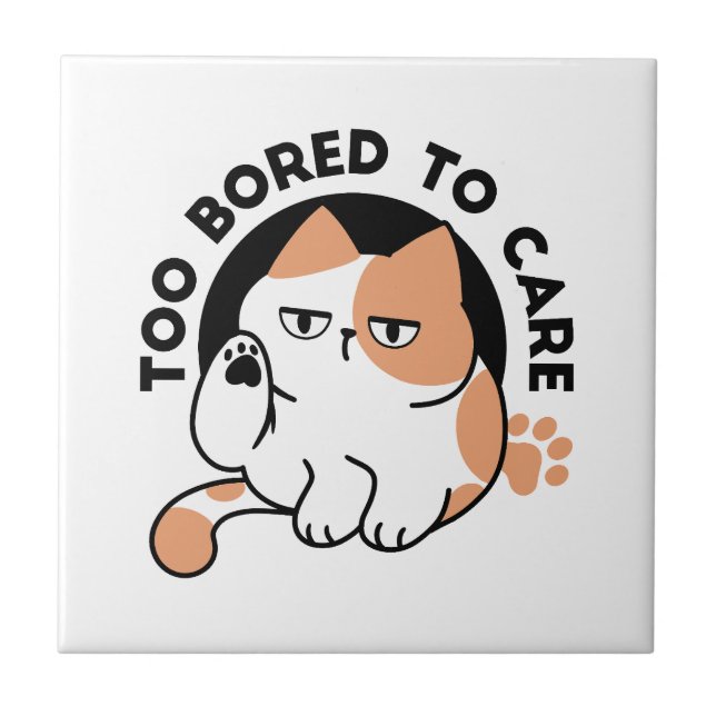 Too Bored to Care – Funny Grumpy Cat Quote Ceramic Tile (Front)