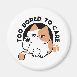 Too Bored to Care – Funny Grumpy Cat Quote Magnet