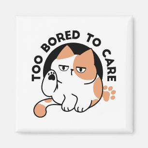 Too Bored to Care – Funny Grumpy Cat Quote Magnet