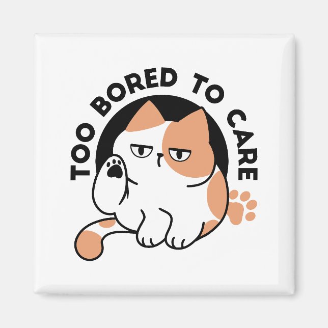 Too Bored to Care – Funny Grumpy Cat Quote Magnet (Front)