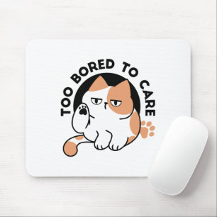 Too Bored to Care – Funny Grumpy Cat Quote Mouse Pad