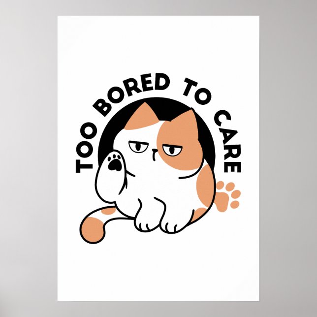 Too Bored to Care – Funny Grumpy Cat Quote Poster (Front)