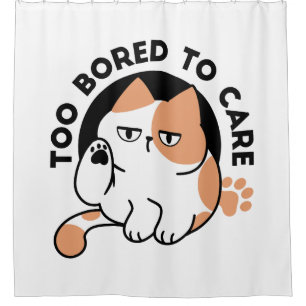 Too Bored to Care – Funny Grumpy Cat Quote Shower Curtain