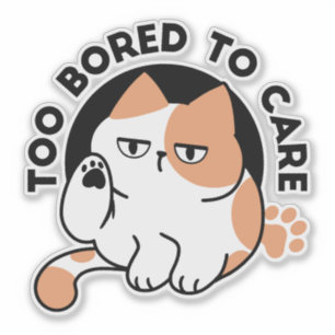 Too Bored to Care – Funny Grumpy Cat Quote Sticker