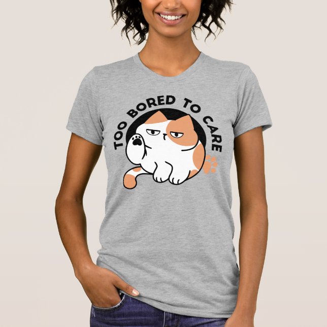 Too Bored to Care – Funny Grumpy Cat Quote T-Shirt (Front)
