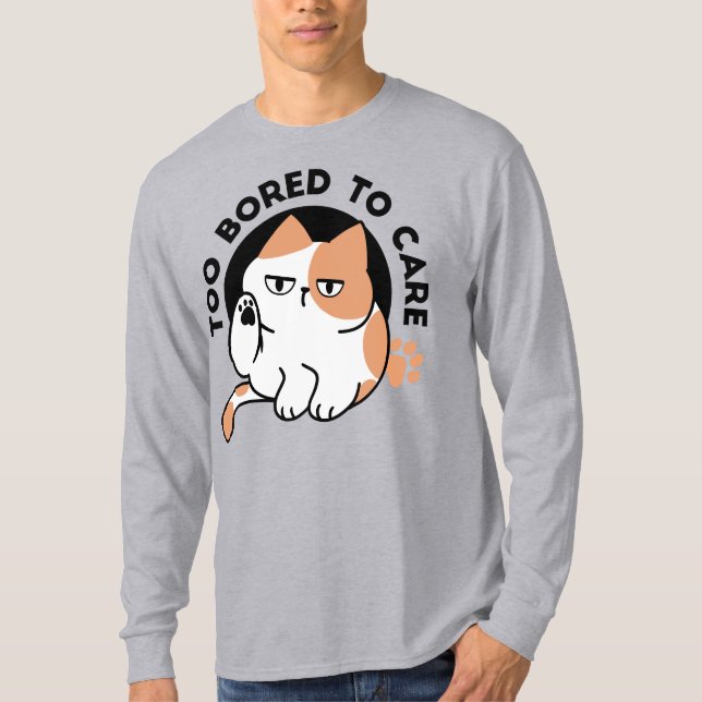 Too Bored to Care – Funny Grumpy Cat Quote T-Shirt (Front)