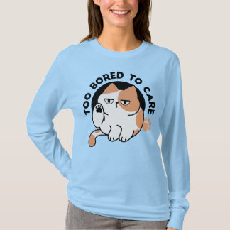 Too Bored to Care – Funny Grumpy Cat Quote T-Shirt
