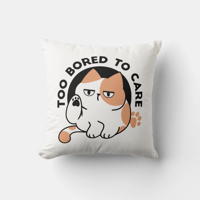 Too Bored to Care – Funny Grumpy Cat Quote Throw Pillow (Front)