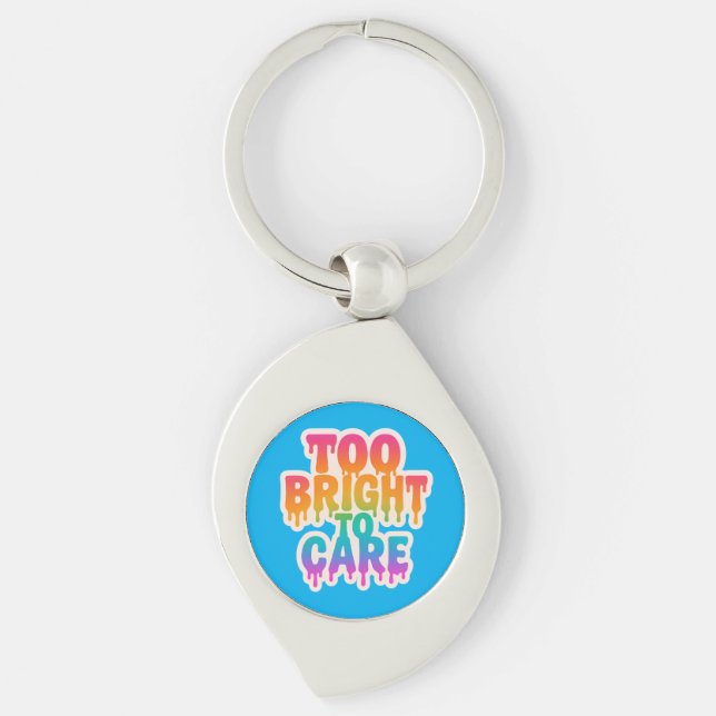 Too Bright to Care – Neon Drip Typography with Bol Keychain (Front)
