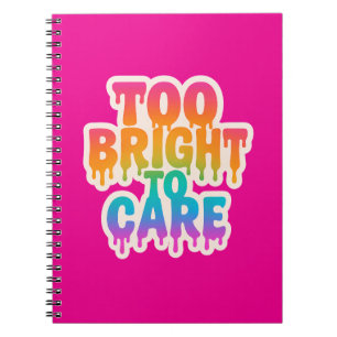 Too Bright to Care – Neon Drip Typography with Bol Notebook