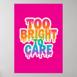 Too Bright to Care – Neon Drip Typography with Bol Poster