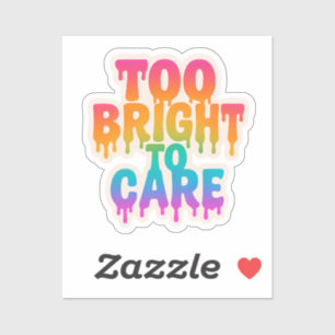 Too Bright to Care – Neon Drip Typography with Bol Sticker