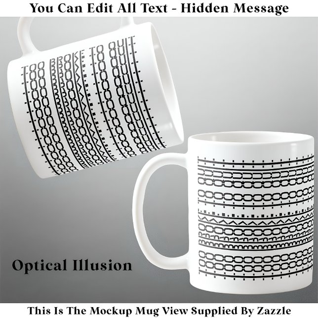 Too Broke To Quit Hidden Message 136BW Work  Coffee Mug (Creator Uploaded)