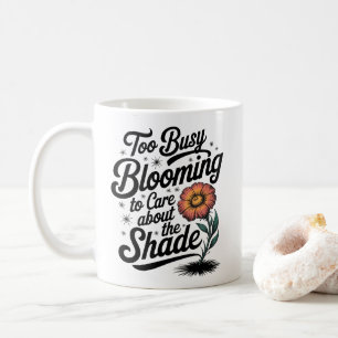 Too Busy Blooming Inspirational Floral Quote Art Coffee Mug