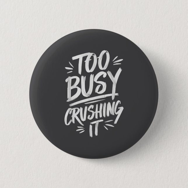 Too Busy Crushing It Successful Motivation Winner  Button (Front)