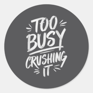 Too Busy Crushing It Successful Motivation Winner Classic Round Sticker