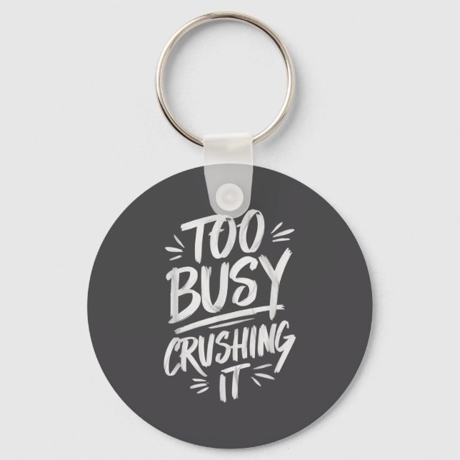 Too Busy Crushing It Successful Motivation Winner  Keychain (Front)