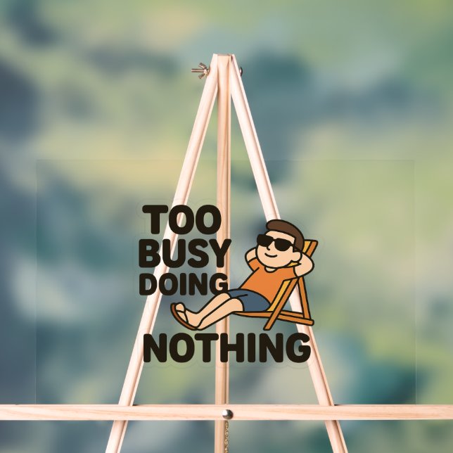 Too Busy Doing Nothing 😎  Acrylic Sign (Neutral)