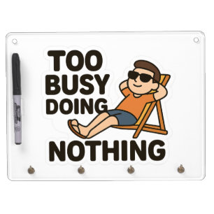 Too Busy Doing Nothing 😎  Dry Erase Board With Keychain Holder