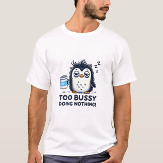Too Busy Doing Nothing - Sleepy Penguin Coffee Lo T-Shirt