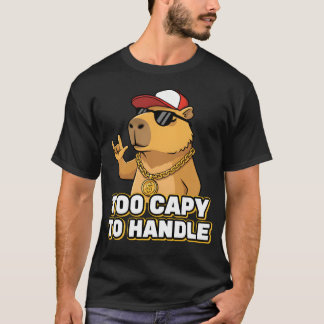 Too Capy To Handle Capybara T-Shirt