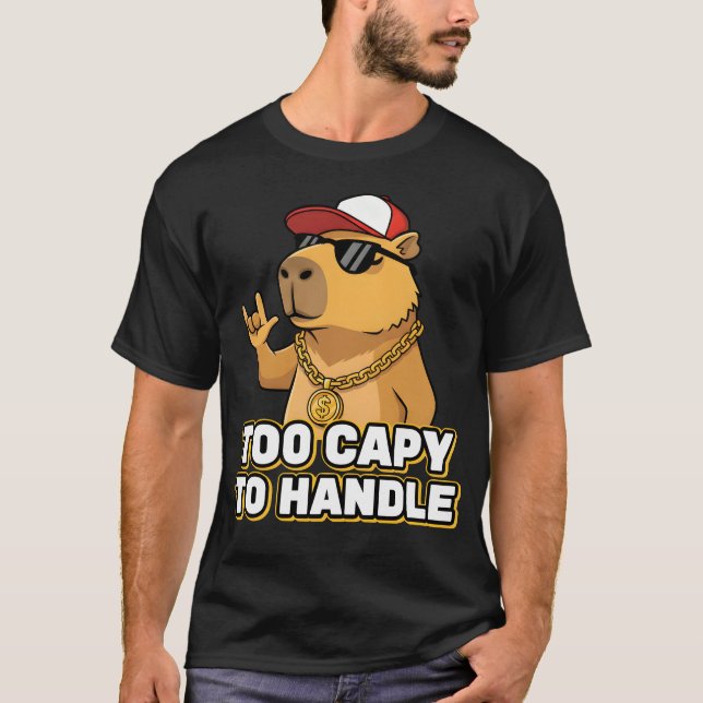 Too Capy To Handle Capybara T-Shirt (Front)