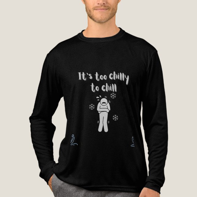 Too chilly Tri-Blend shirt (Front)