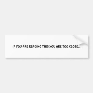 Too Close Bumper Sticker