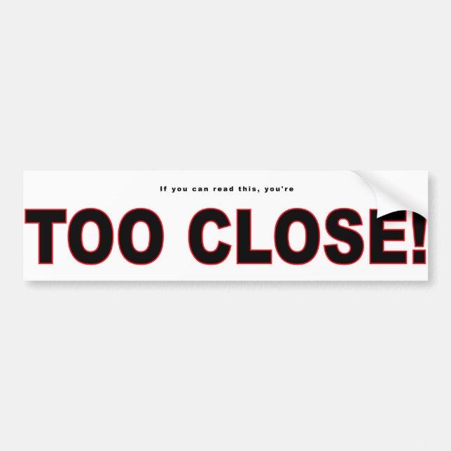 Too-Close Bumper Sticker (Front)