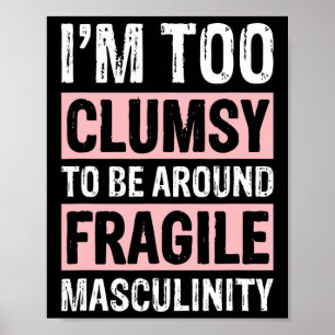 Too Clumsy To Be Around Fragile Masculinity 1 Poster
