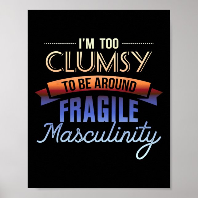 Too Clumsy To Be Around Fragile Masculinity - Femi Poster (Front)