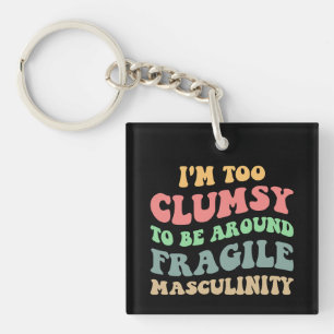 Too Clumsy To Be Around Fragile Masculinity V Keychain