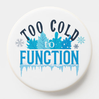 Too Cold to Function | Funny Winter PopSocket