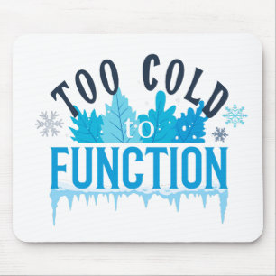 Too Cold to Function Funny Winter Quote Mouse Pad