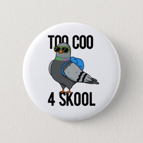 Too Coo 4 Skool Funny Cool Pigeon Pun Button