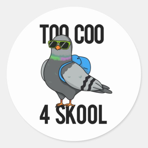 Too Coo 4 Skool Funny Cool Pigeon Pun Classic Round Sticker