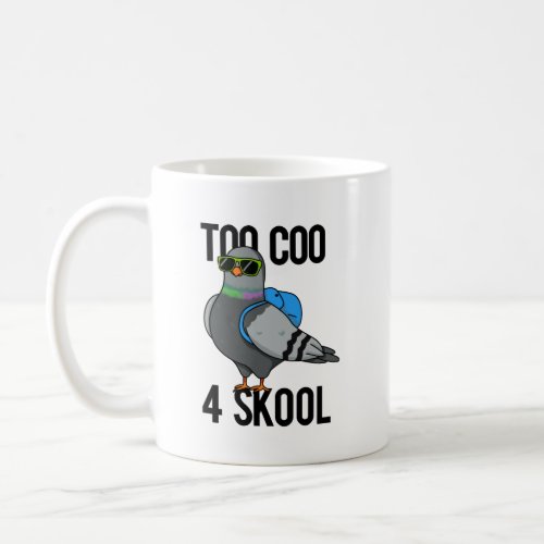 Too Coo 4 Skool Funny Cool Pigeon Pun Coffee Mug