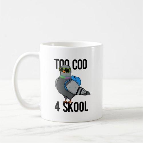 Too Coo 4 Skool Funny Cool Pigeon Pun Coffee Mug