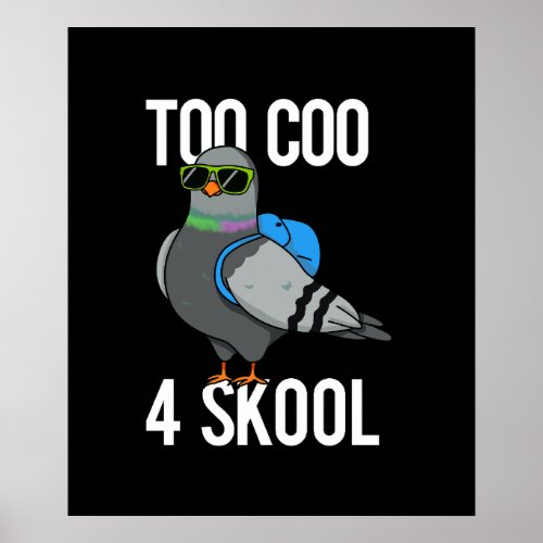 Too Coo 4 Skool Funny Cool Pigeon Pun Dark BG Poster